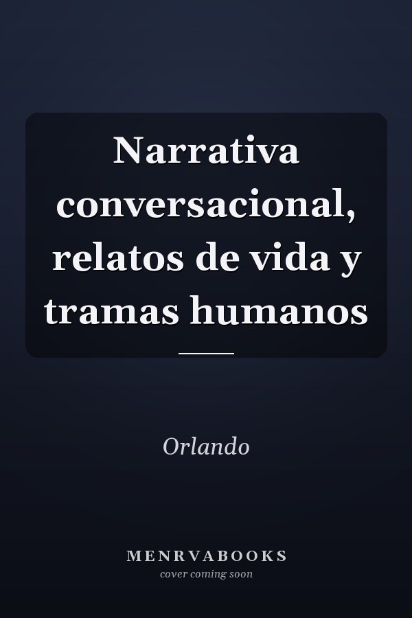 Narrativa conversacional, relatos de vida y tramas humanos
