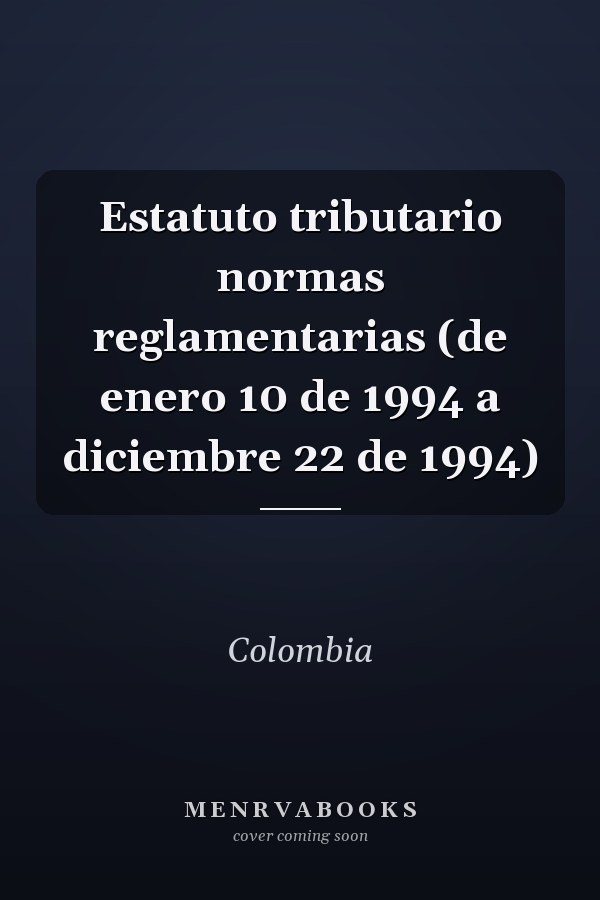 Estatuto tributario normas reglamentarias (de enero 10 de 1994 a diciembre 22 de 1994)