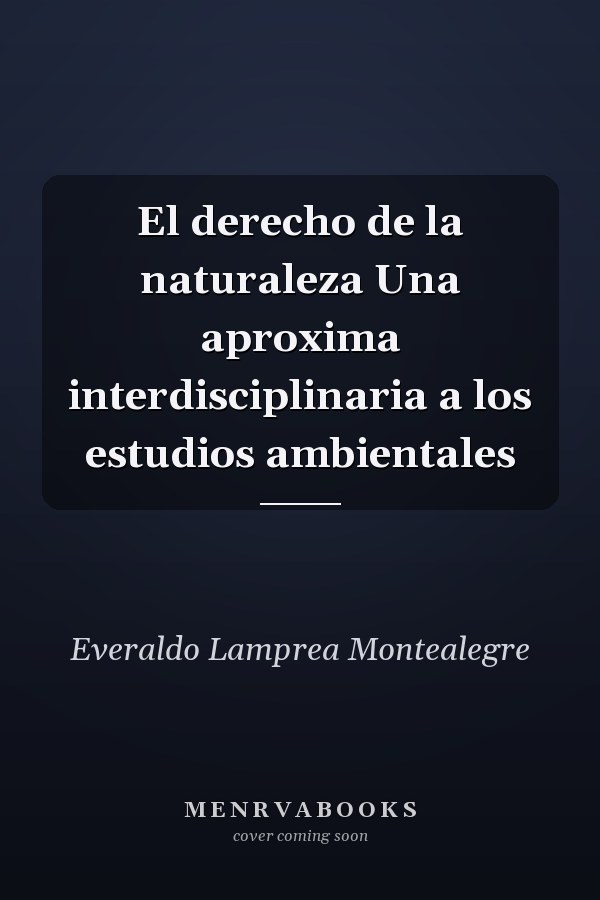 El derecho de la naturaleza Una aproxima interdisciplinaria a los estudios ambientales