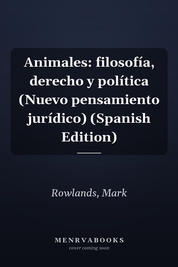 Animales: filosofía, derecho y política (Nuevo pensamiento jurídico) (Spanish Edition)