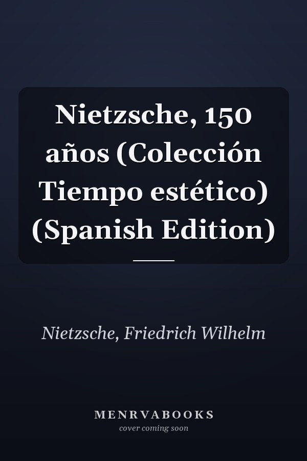 Nietzsche, 150 años (Colección Tiempo estético) (Spanish Edition)