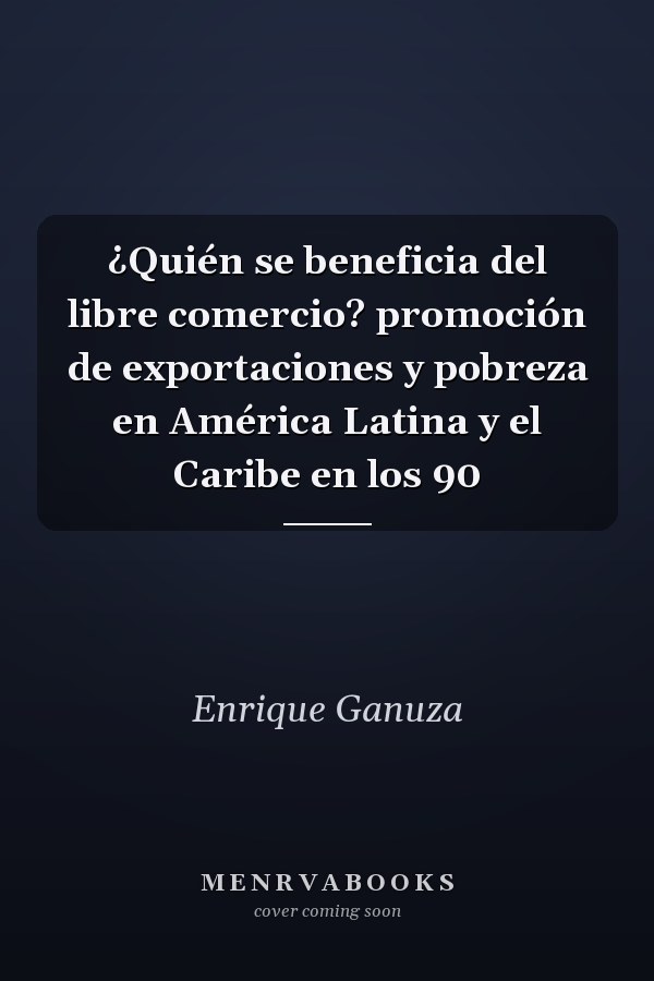 ¿Quién se beneficia del libre comercio? promoción de exportaciones y pobreza en América Latina y el Caribe en los 90