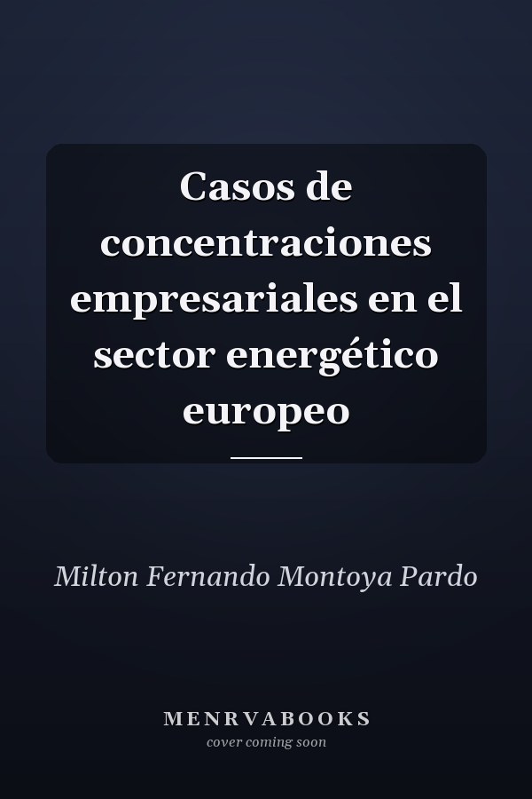 Casos de concentraciones empresariales en el sector energético europeo