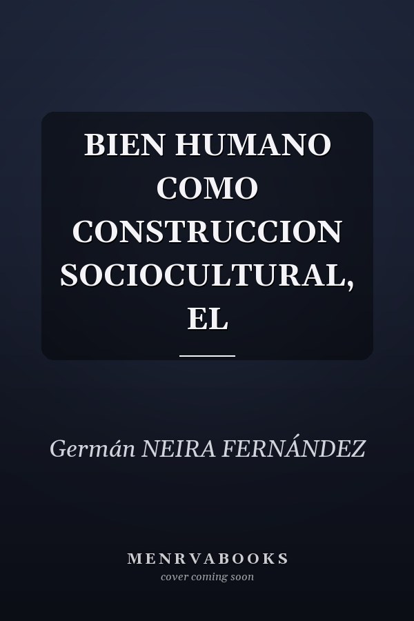 BIEN HUMANO COMO CONSTRUCCION SOCIOCULTURAL, EL