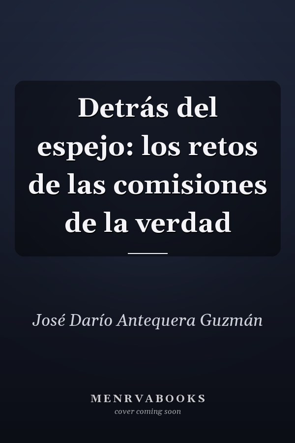 Detrás del espejo: los retos de las comisiones de la verdad