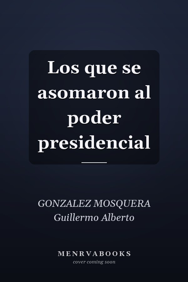 Los que se asomaron al poder presidencial