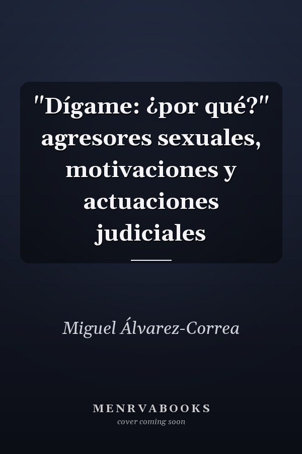 "Dígame: ¿por qué?" agresores sexuales, motivaciones y actuaciones judiciales