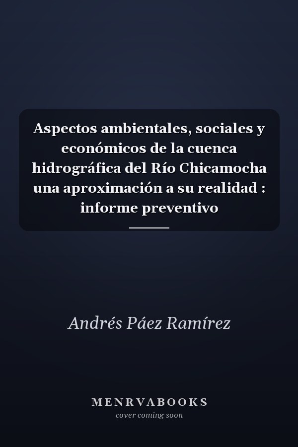 Aspectos ambientales, sociales y económicos de la cuenca hidrográfica del Río Chicamocha una aproximación a su realidad : informe preventivo