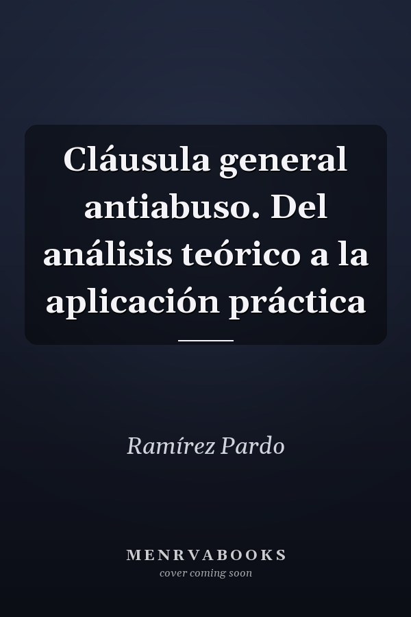 Cláusula general antiabuso. Del análisis teórico a la aplicación práctica