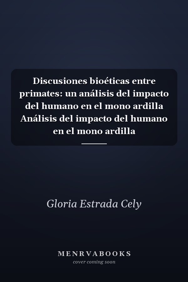 Discusiones bioéticas entre primates: un análisis del impacto del humano en el mono ardilla Análisis del impacto del humano en el mono ardilla