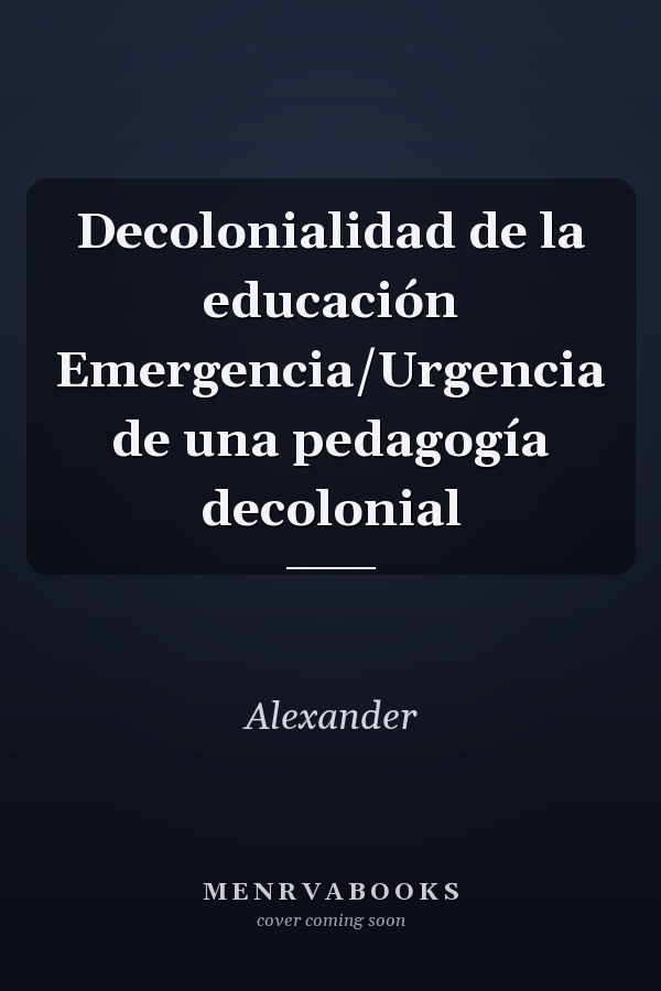 Decolonialidad de la educación Emergencia/Urgencia de una pedagogía decolonial