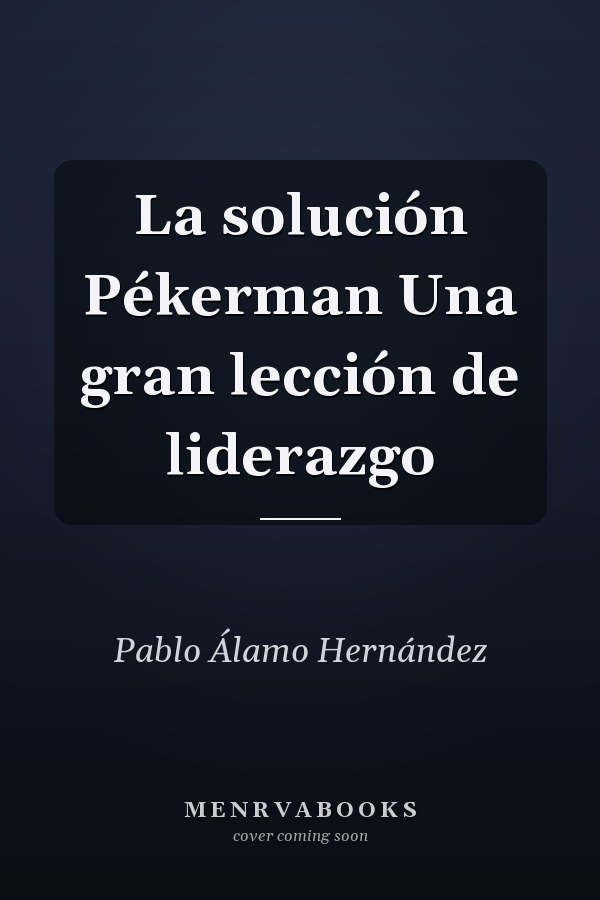 La solución Pékerman Una gran lección de liderazgo