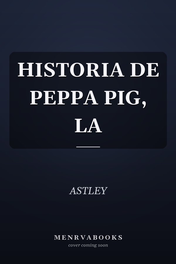 HISTORIA DE PEPPA PIG, LA