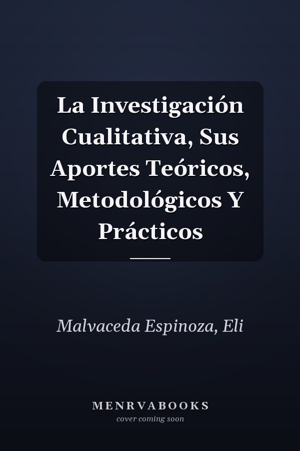 La Investigación Cualitativa, Sus Aportes Teóricos, Metodológicos Y Prácticos