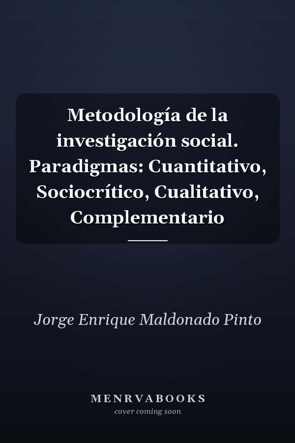 Metodología de la investigación social. Paradigmas: Cuantitativo, Sociocrítico, Cualitativo, Complementario