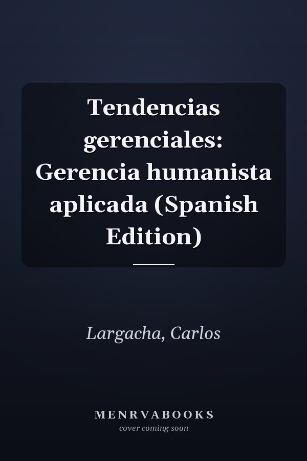 Tendencias gerenciales: Gerencia humanista aplicada (Spanish Edition)