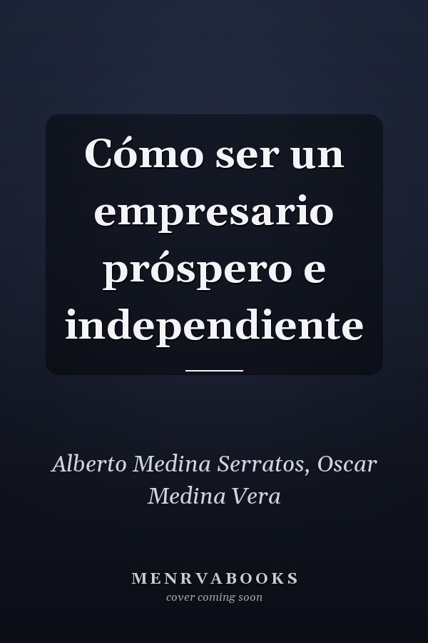 Cómo ser un empresario próspero e independiente