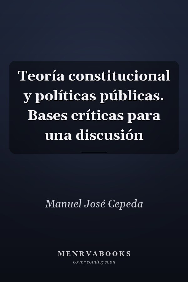 Teoría constitucional y políticas públicas. Bases críticas para una discusión