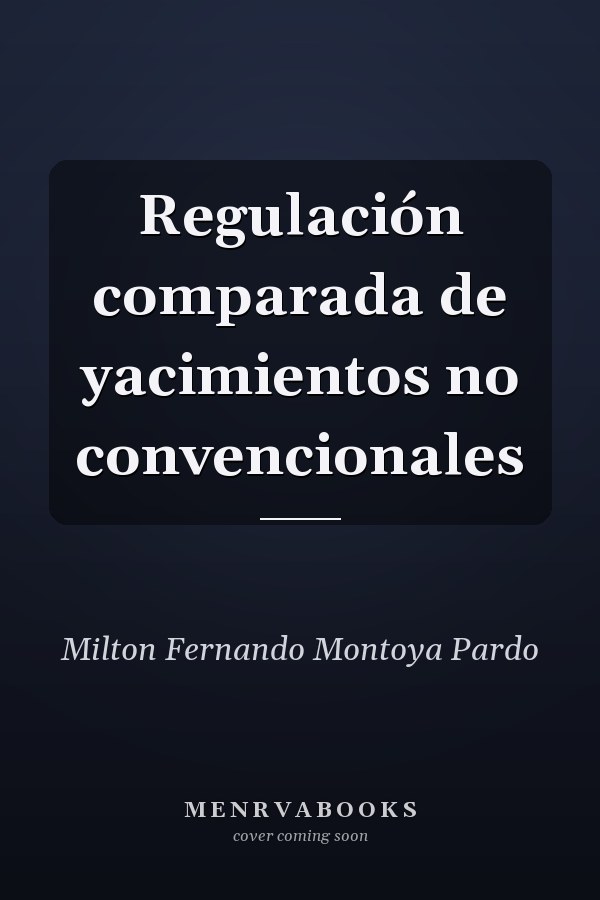 Regulación comparada de yacimientos no convencionales