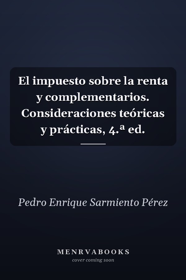 El impuesto sobre la renta y complementarios. Consideraciones teóricas y prácticas, 4.ª ed.