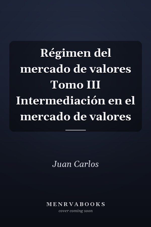 Régimen del mercado de valores Tomo III Intermediación en el mercado de valores