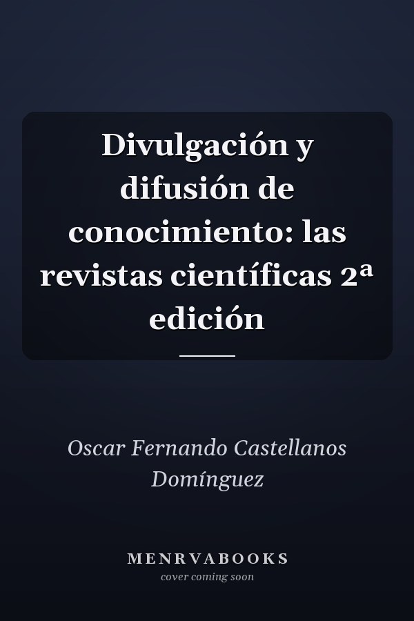 Divulgación y difusión de conocimiento: las revistas científicas 2ª edición