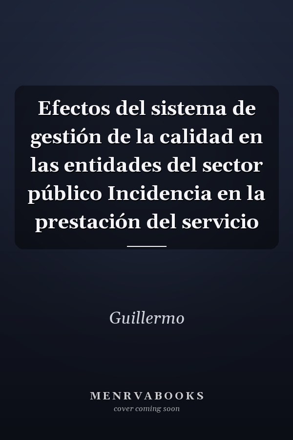 Efectos del sistema de gestión de la calidad en las entidades del sector público Incidencia en la prestación del servicio