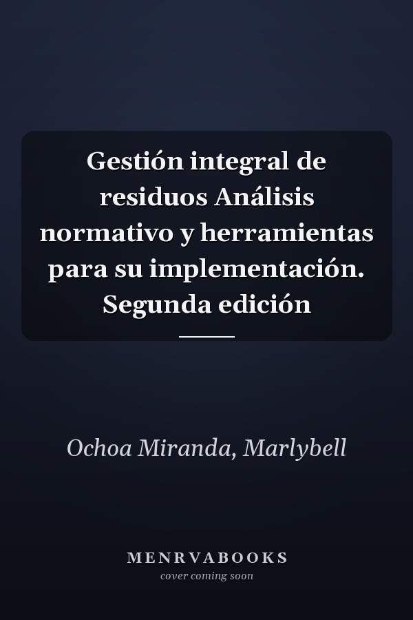Gestión integral de residuos Análisis normativo y herramientas para su implementación. Segunda edición