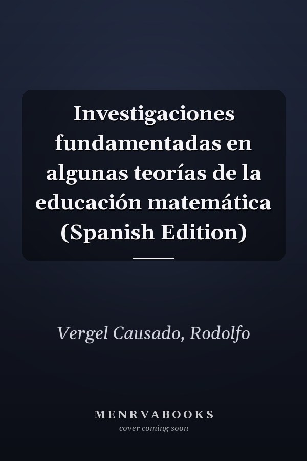 Investigaciones fundamentadas en algunas teorías de la educación matemática (Spanish Edition)