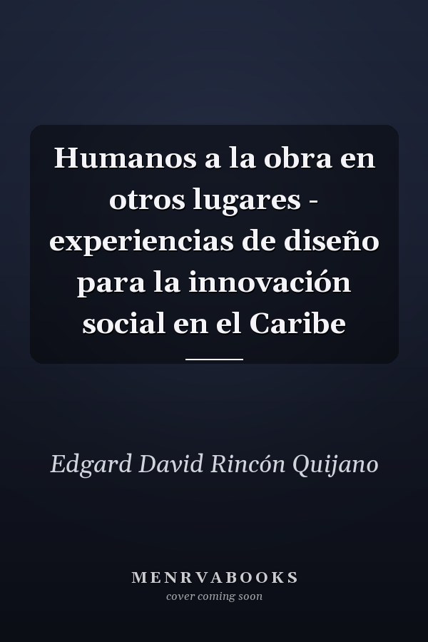 Humanos a la obra en otros lugares - experiencias de diseño para la innovación social en el Caribe