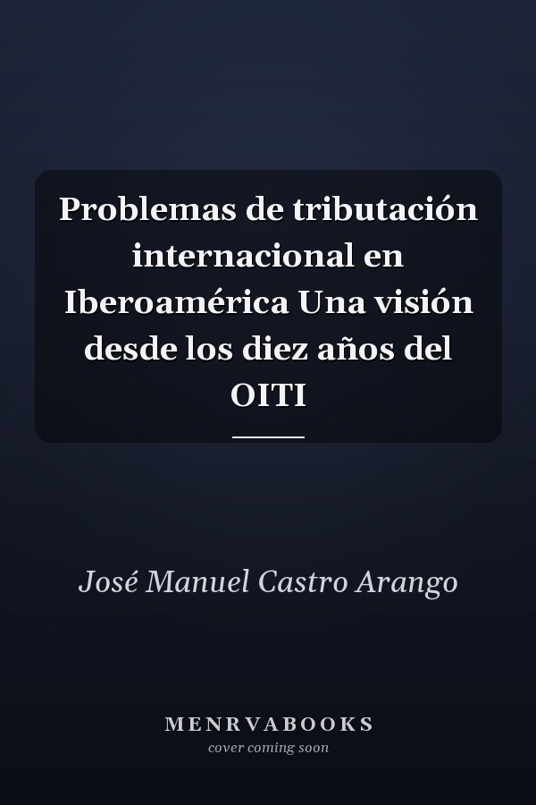 Problemas de tributación internacional en Iberoamérica Una visión desde los diez años del OITI