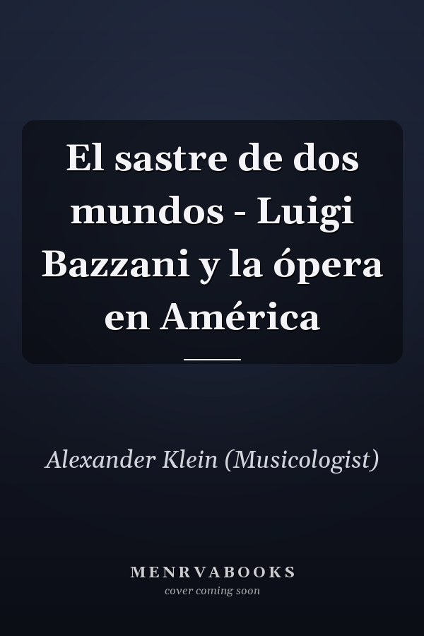 El sastre de dos mundos - Luigi Bazzani y la ópera en América