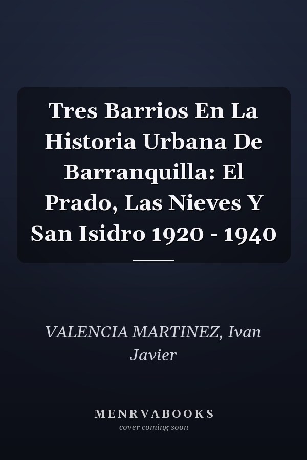Tres Barrios En La Historia Urbana De Barranquilla: El Prado, Las Nieves Y San Isidro 1920 - 1940