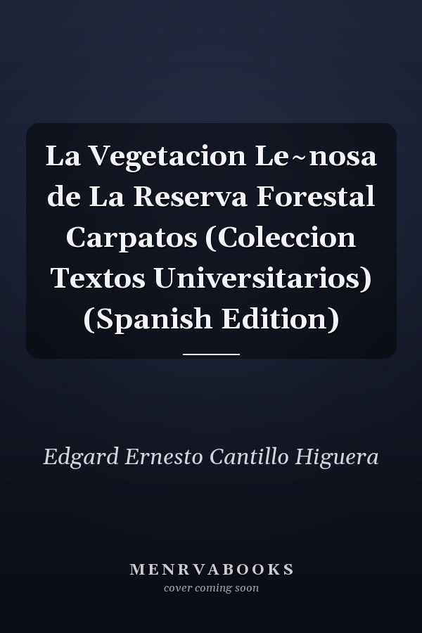 La Vegetacion Le~nosa de La Reserva Forestal Carpatos (Coleccion Textos Universitarios) (Spanish Edition)