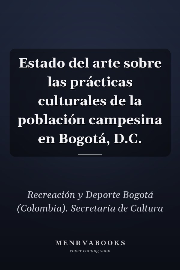 Estado del arte sobre las prácticas culturales de la población campesina en Bogotá, D.C.