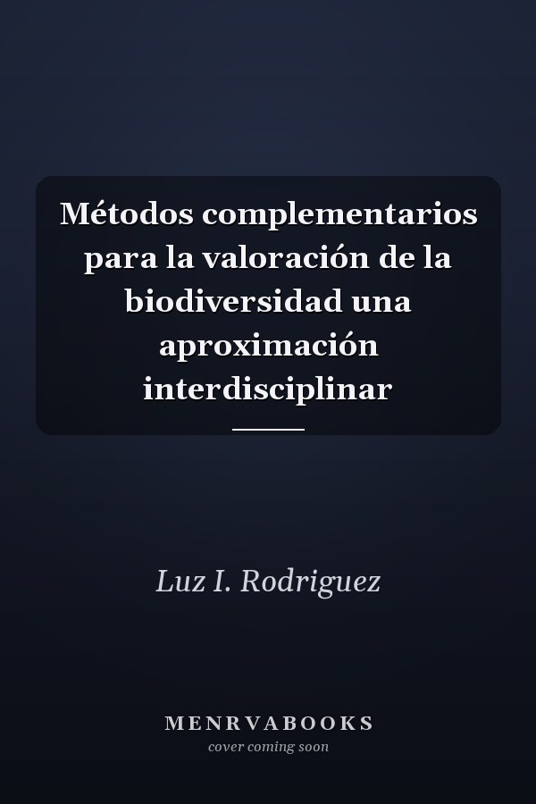 Métodos complementarios para la valoración de la biodiversidad una aproximación interdisciplinar