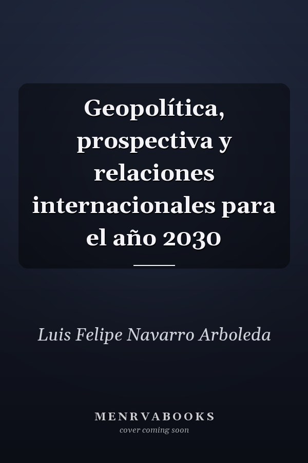 Geopolítica, prospectiva y relaciones internacionales para el año 2030