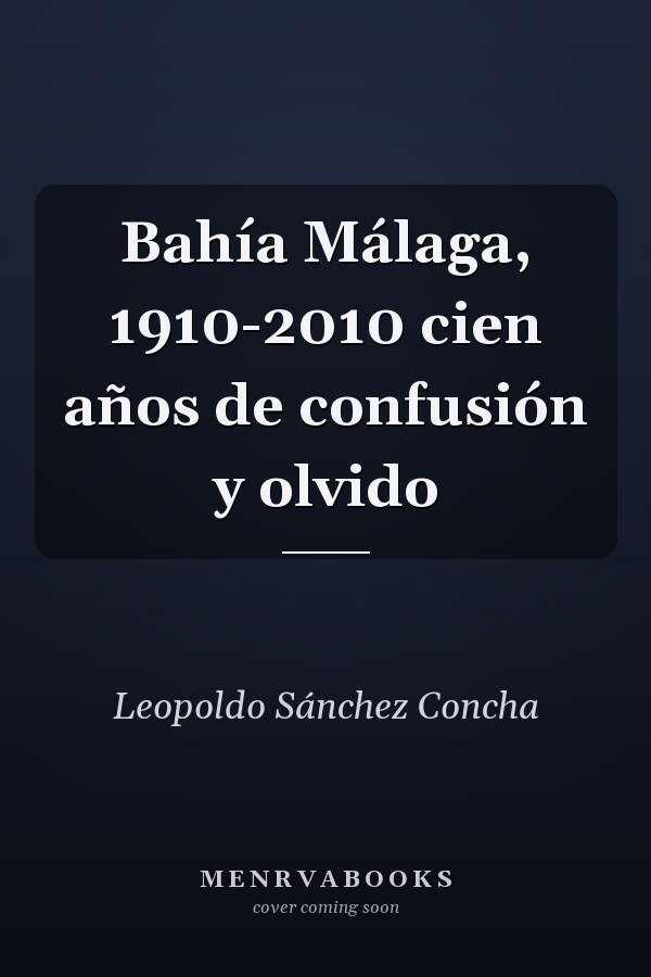Bahía Málaga, 1910-2010 cien años de confusión y olvido