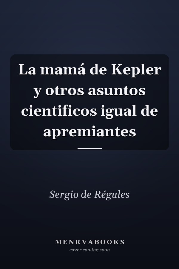La mamá de Kepler y otros asuntos cientificos igual de apremiantes