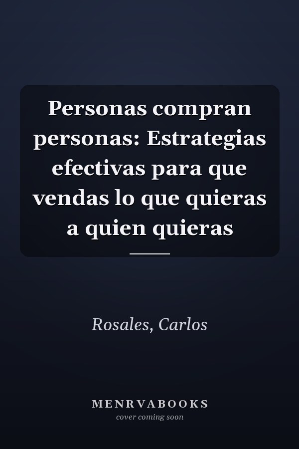 Personas compran personas: Estrategias efectivas para que vendas lo que quieras a quien quieras