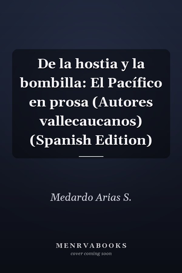 De la hostia y la bombilla: El Pacífico en prosa (Autores vallecaucanos) (Spanish Edition)