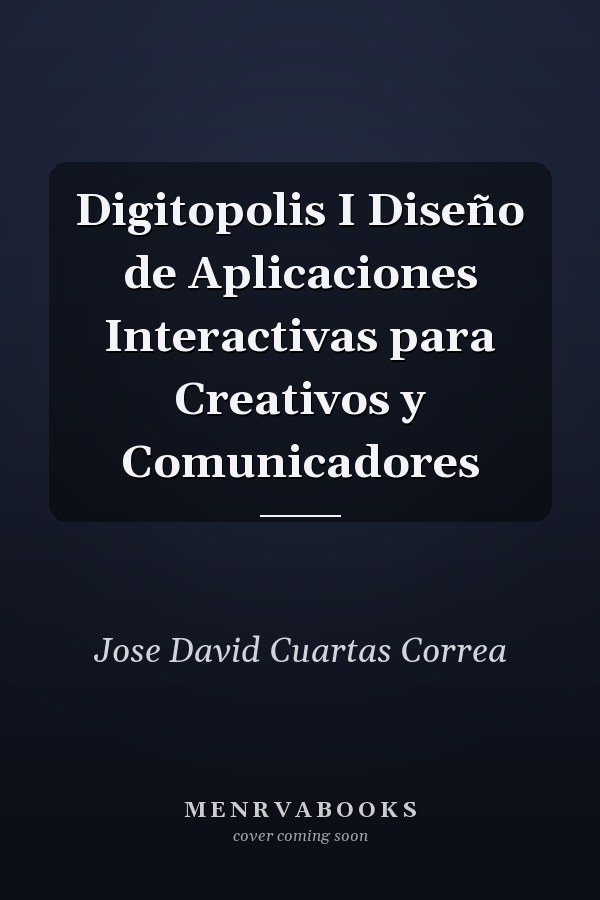 Digitopolis I Diseño de Aplicaciones Interactivas para Creativos y Comunicadores