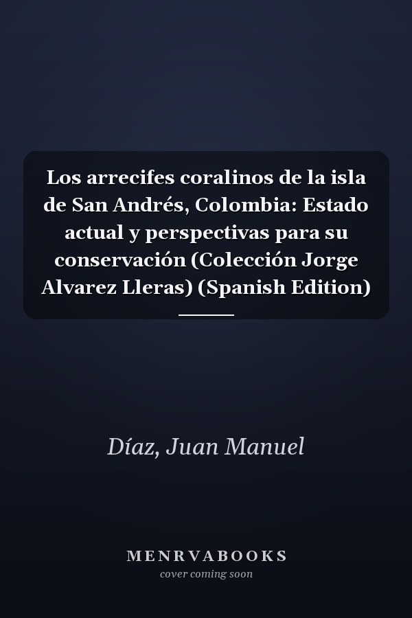 Los arrecifes coralinos de la isla de San Andrés, Colombia: Estado actual y perspectivas para su conservación (Colección Jorge Alvarez Lleras) (Spanish Edition)