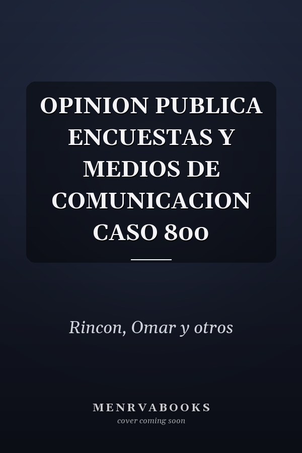 OPINION PUBLICA ENCUESTAS Y MEDIOS DE COMUNICACION CASO 800