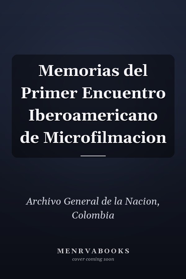 Memorias del Primer Encuentro Iberoamericano de Microfilmacion