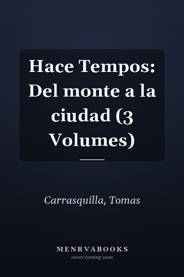 Hace Tempos: Del monte a la ciudad (3 Volumes)