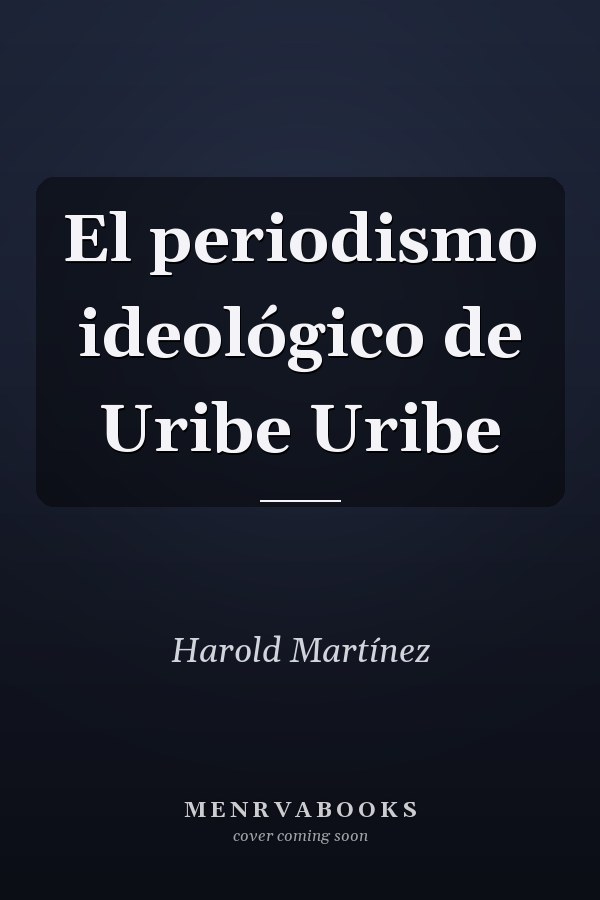 El periodismo ideológico de Uribe Uribe