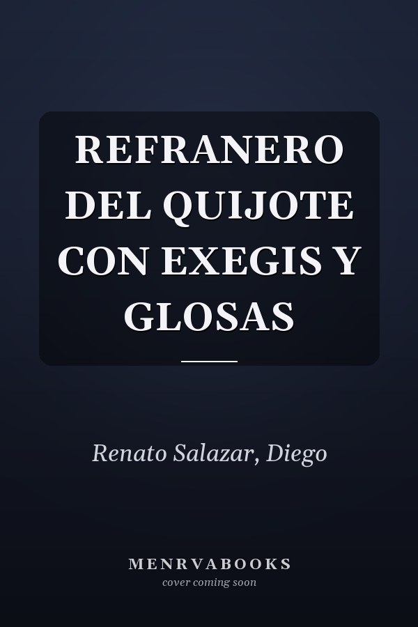REFRANERO DEL QUIJOTE CON EXEGIS Y GLOSAS