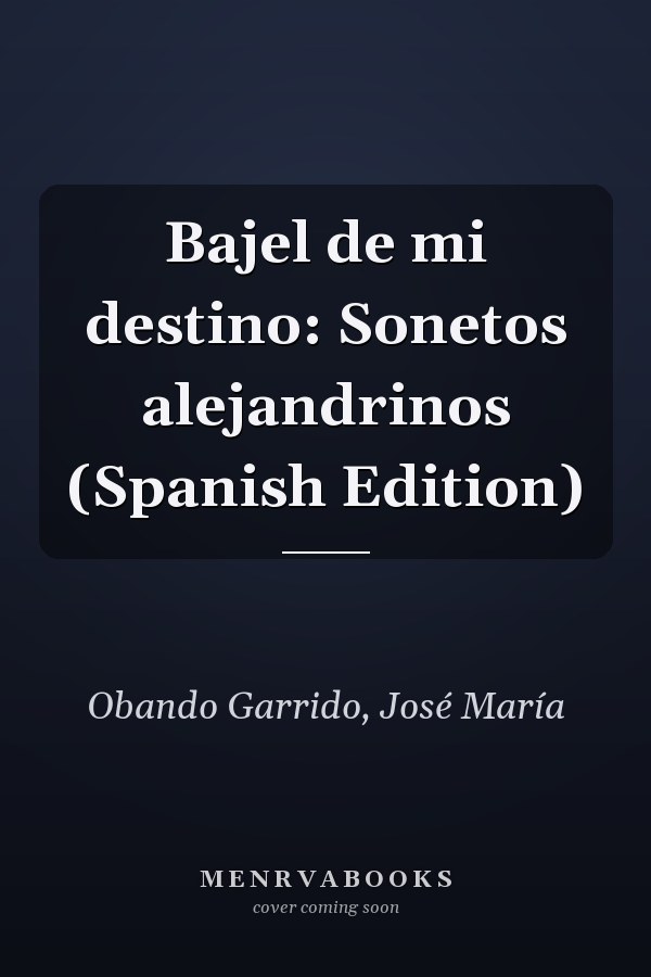 Bajel de mi destino: Sonetos alejandrinos (Spanish Edition)