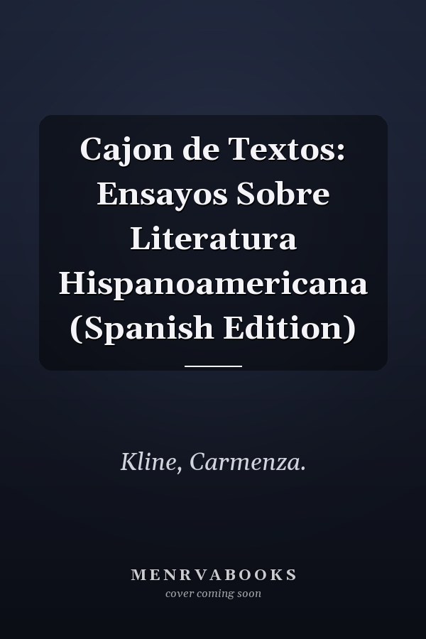 Cajon de Textos: Ensayos Sobre Literatura Hispanoamericana (Spanish Edition)